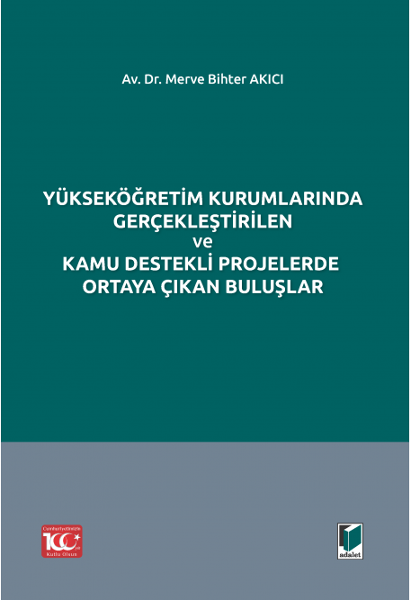 Adalet Yayınevi Yükseköğretim Kurumlarında Gerçekleştirilen ve Kamu Destekli Projelerde Ortaya Çıkan Buluşlar Merve Bihter Akıcı