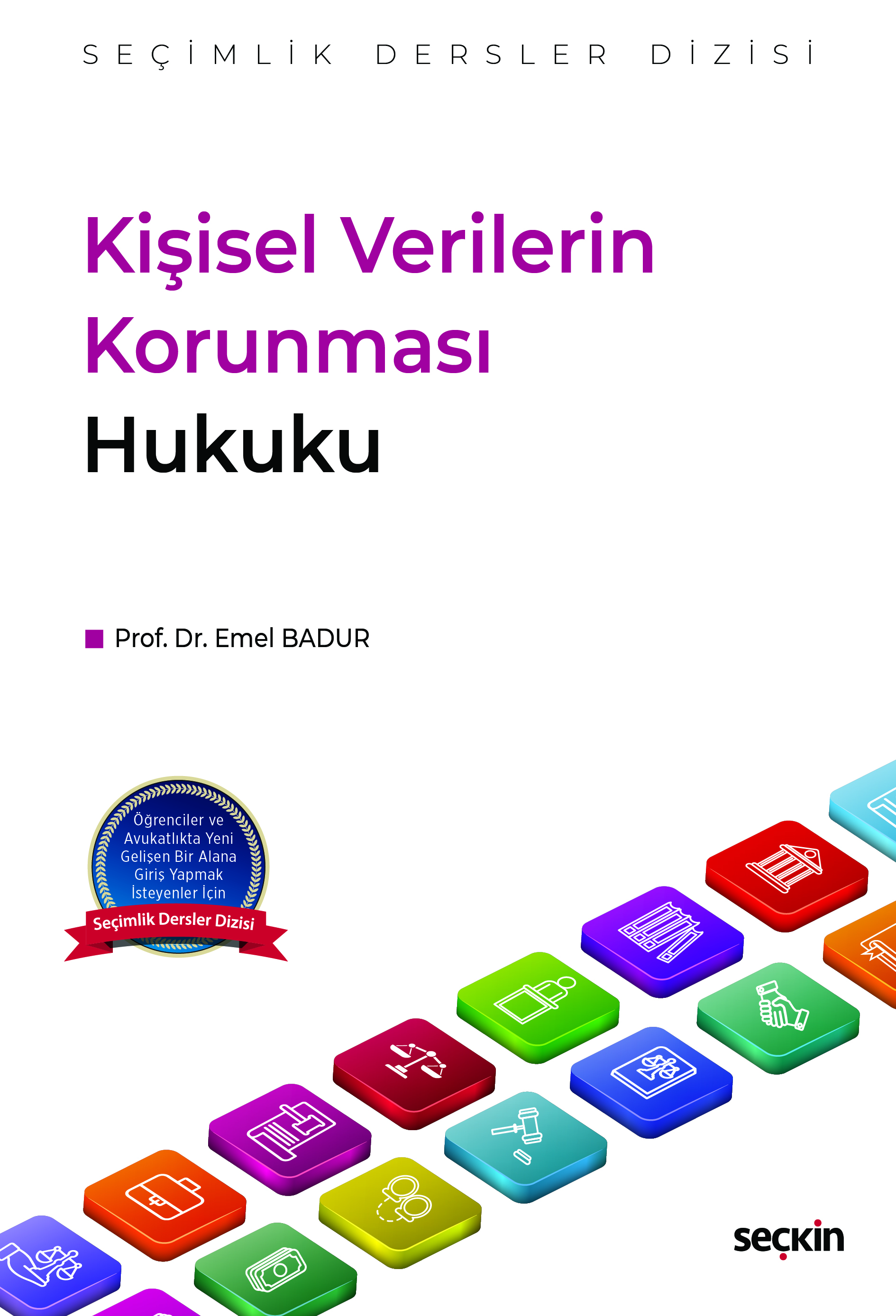 Seçkin Yayınevi Kişisel Verilerin Korunması Hukuku  Seçimlik Dersler Dizisi  Prof. Dr. Emel Badur 1. Baskı,  Şubat 2026