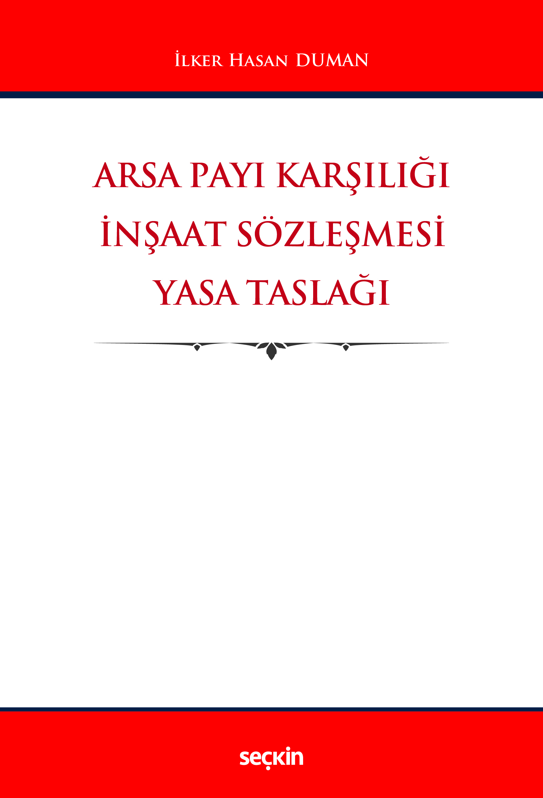 Seçkin Yayıncılık Arsa Payı Karşılığı İnşaat Sözleşmesi Yasa Taslağı İlker Hasan Duman 1. Baskı,  Şubat 2026
