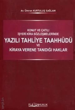 Platon Hukuk Yayınevi Konut ve Çatılı İşyeri Kira Sözleşmelerinde Yazılı Tahliye Taahhüdü ve Kiraya Verene Tanıdığı Haklar (Ümran Kurtuluş Sağlam)
