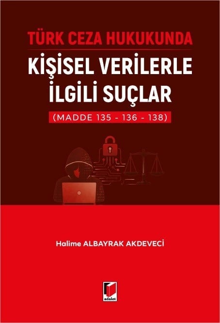Adalet Yayınevi Türk Ceza Hukukunda Kişisel Verilerle İlgili Suçlar Halime Albayrak Akdeveci Adalet Yayınevi Nisan 2026