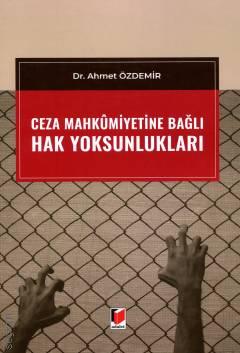 Adalet Yayınevi Ceza Mahkumiyetine Bağlı Hak Yoksunlukları (Ahmet Özdemir)