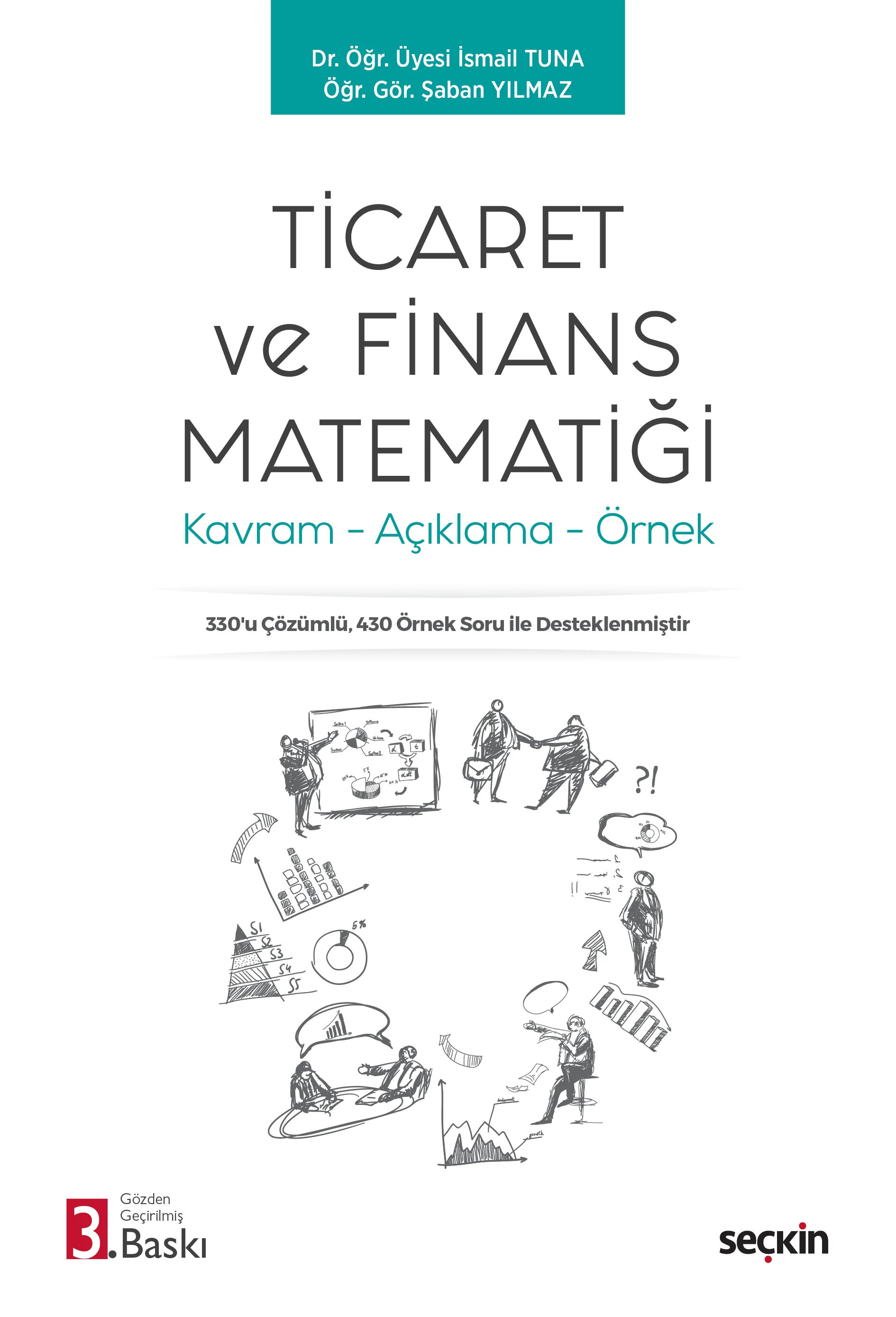 Seçkin Yayıncılık Ticaret ve Finans Matematiği Kavram  Açıklama  Örnek İsmail Tuna,Şaban Yılmaz 3. Baskı,  Şubat 2026