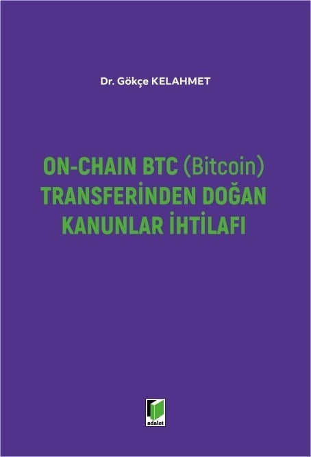 Adalet Yayınları On-Chain BTC (Bitcoin) Transferinden Doğan Kanunlar İhtilafı Gökçe Kelahmet Adalet Yayınevi Nisan 2026