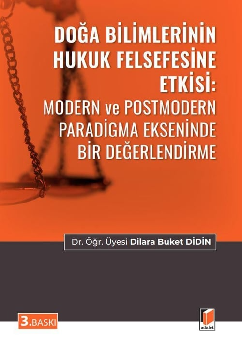 Adalet Yayınevi Doğa Bilimlerinin Hukuk Felsefesine Etkisi: Modern ve Postmodern Paradigma Ekseninde Bir Değerlendirme/Dilara Buket Didin