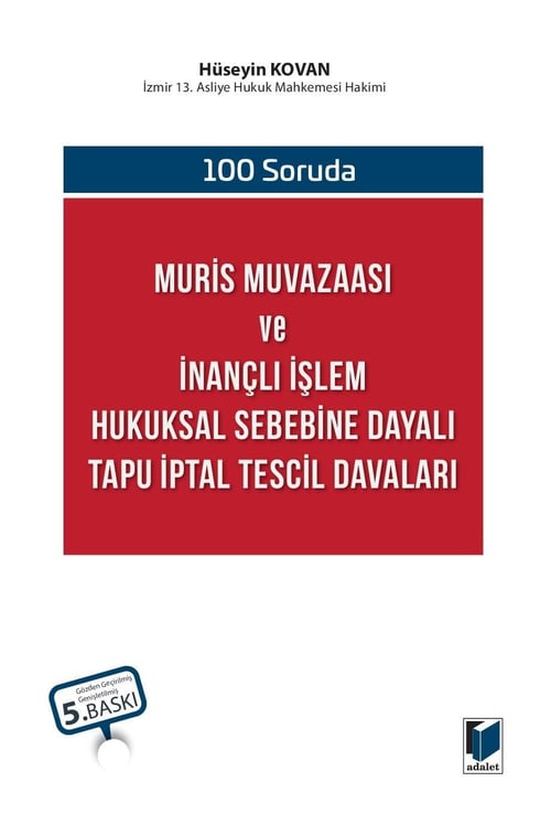 Adalet Yayınevi 100 Soruda Muris Muvazaası ve İnançlı İşlem Hukuksal Sebebine Dayalı Tapu İptal Tescil Davaları (Hüseyin Kovan)