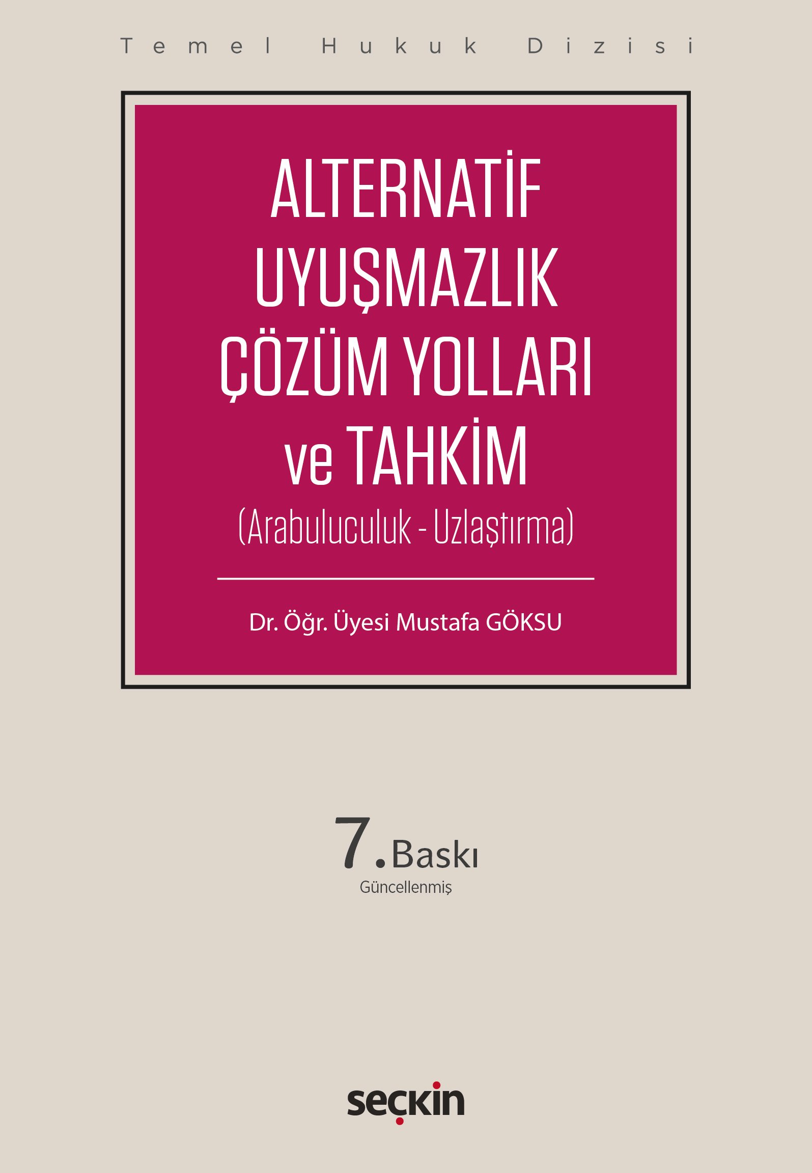 Seçkin Yayıncılık Temel Hukuk Dizisi Alternatif Uyuşmazlık Çözüm Yolları ve Tahkim (Arabuluculuk  Uzlaştırma)
