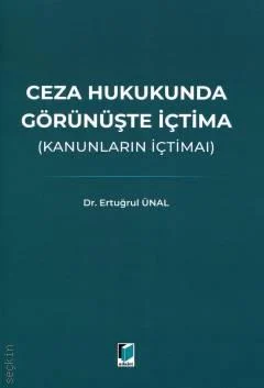 Adalet Yayınevi Ceza Hukukunda Görünüşte İçtima (Kanunların İçtimaı) (Ertuğrul Ünal)