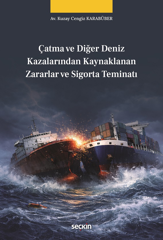 Seçkin Yayıncılık Çatma ve Diğer Deniz Kazalarından Kaynaklanan Zararlar ve Sigorta Teminatı Kuzay Cengiz Karabüber 1. Baskı,  Şubat 2026