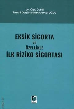 Adalet Yayınevi Eksik Sigorta ve Özellikle İlk Riziko Sigortası (İsmail Özgün Karaahmetoğlu)
