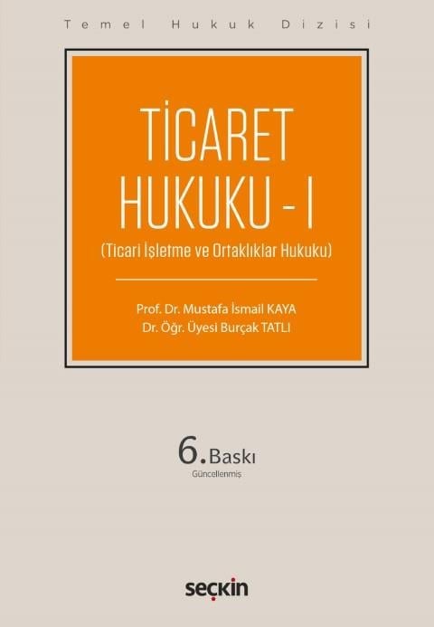 Seçkin Yayınevi Ticaret Hukuku  I (THD) (Ticari İşletme ve Ortaklıklar Hukuku) Mustafa İsmail Kaya) Burçak Tatlı