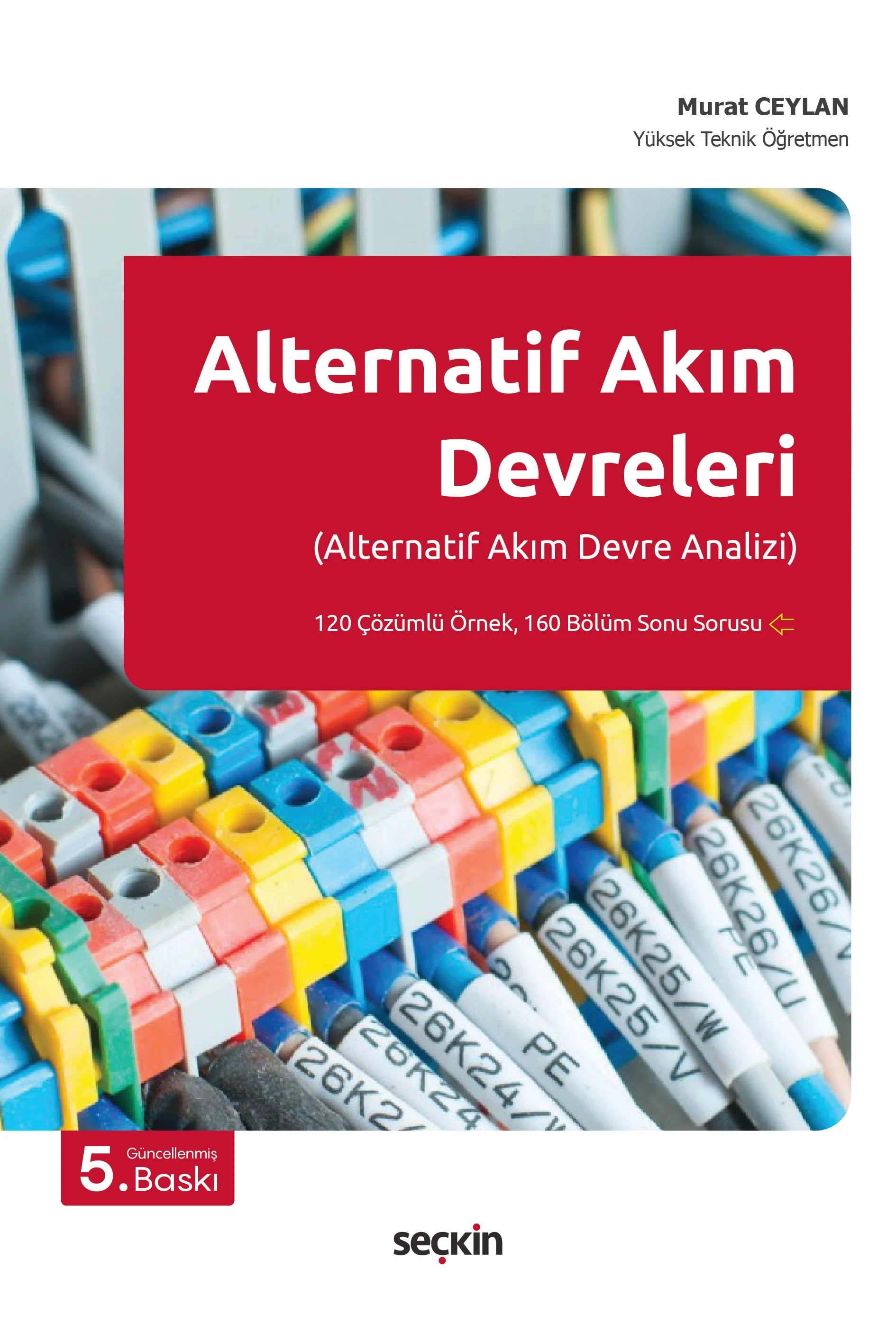 Seçkin Yayıncılık Alternatif Akım Devreleri (Alternatif Akım Devre Analizi) Murat Ceylan 5. Baskı,  Ocak 2026