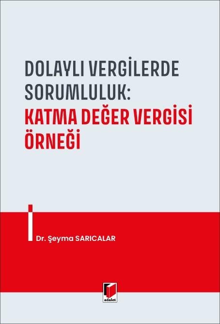 Adalet Yayınları Dolaylı Vergilerde Sorumluluk: Katma Değer Vergisi Örneği (Şeyma Sarıcalar)