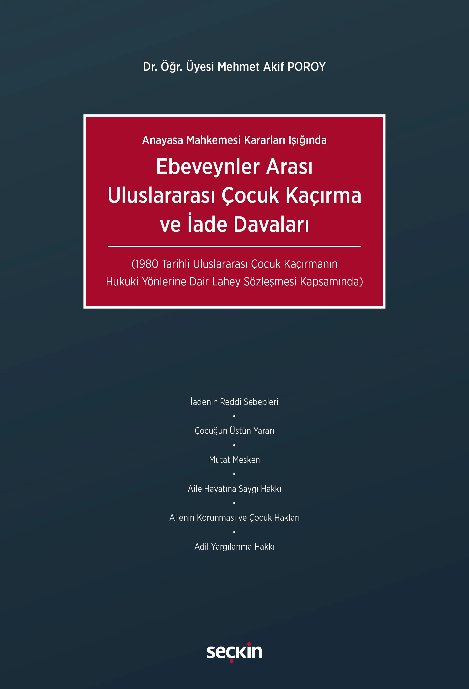 Seçkin Yayıncılık Ebeveynler Arası Uluslararası Çocuk Kaçırma ve İade Davaları Mehmet Akif Poroy 1. Baskı,  Mart 2026
