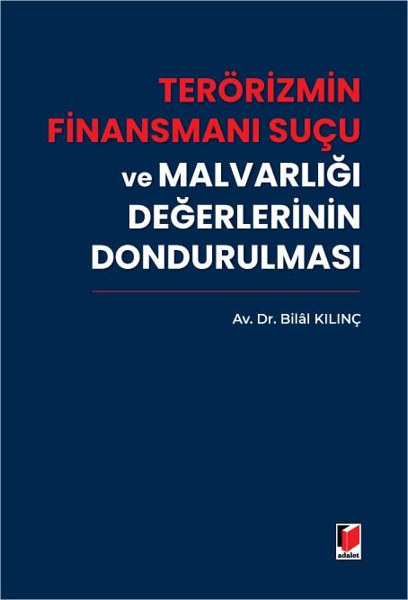 Adalet Yayınevi Terörizmin Finansmanı Suçu ve Malvarlığı Değerlerinin Dondurulması (Bilal Kılınç)