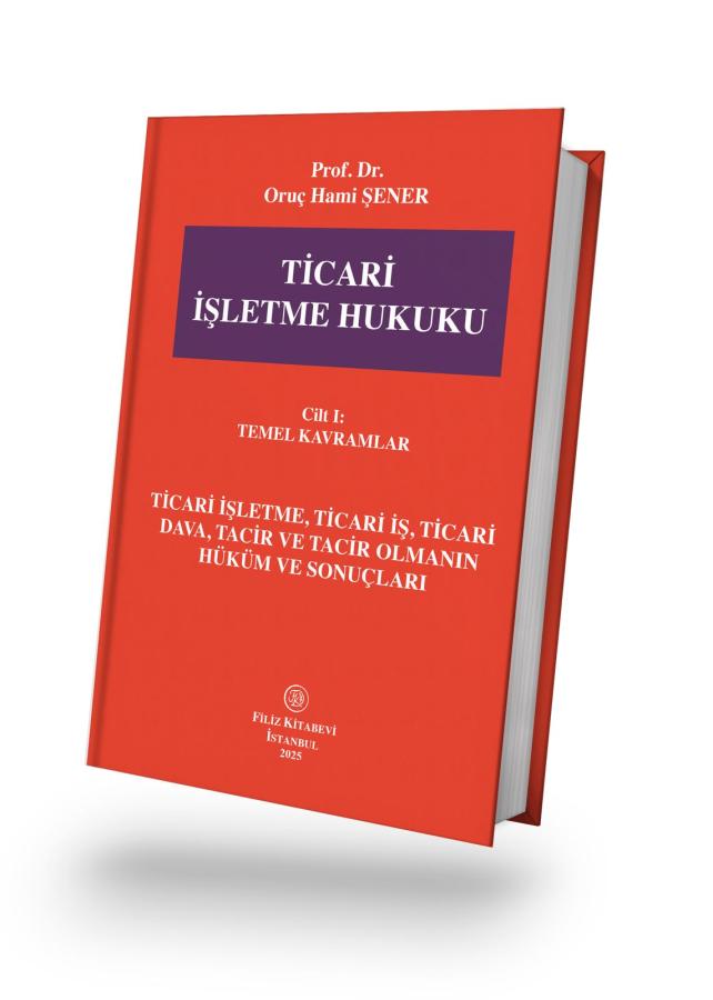 Filiz Kitabevi Ticari İşletme Hukuku Cilt-I Temel Kavramlar Oruç Hami Şener