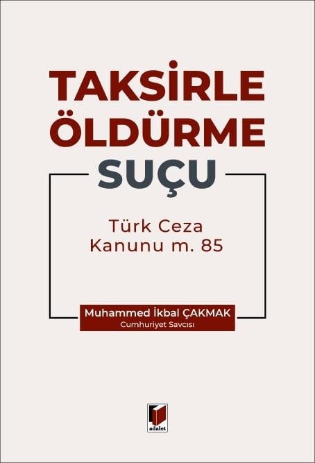 Adalet Yayınevi Taksirle Öldürme Suçu (TCK m. 85) Muhammed İkbal Çakmak