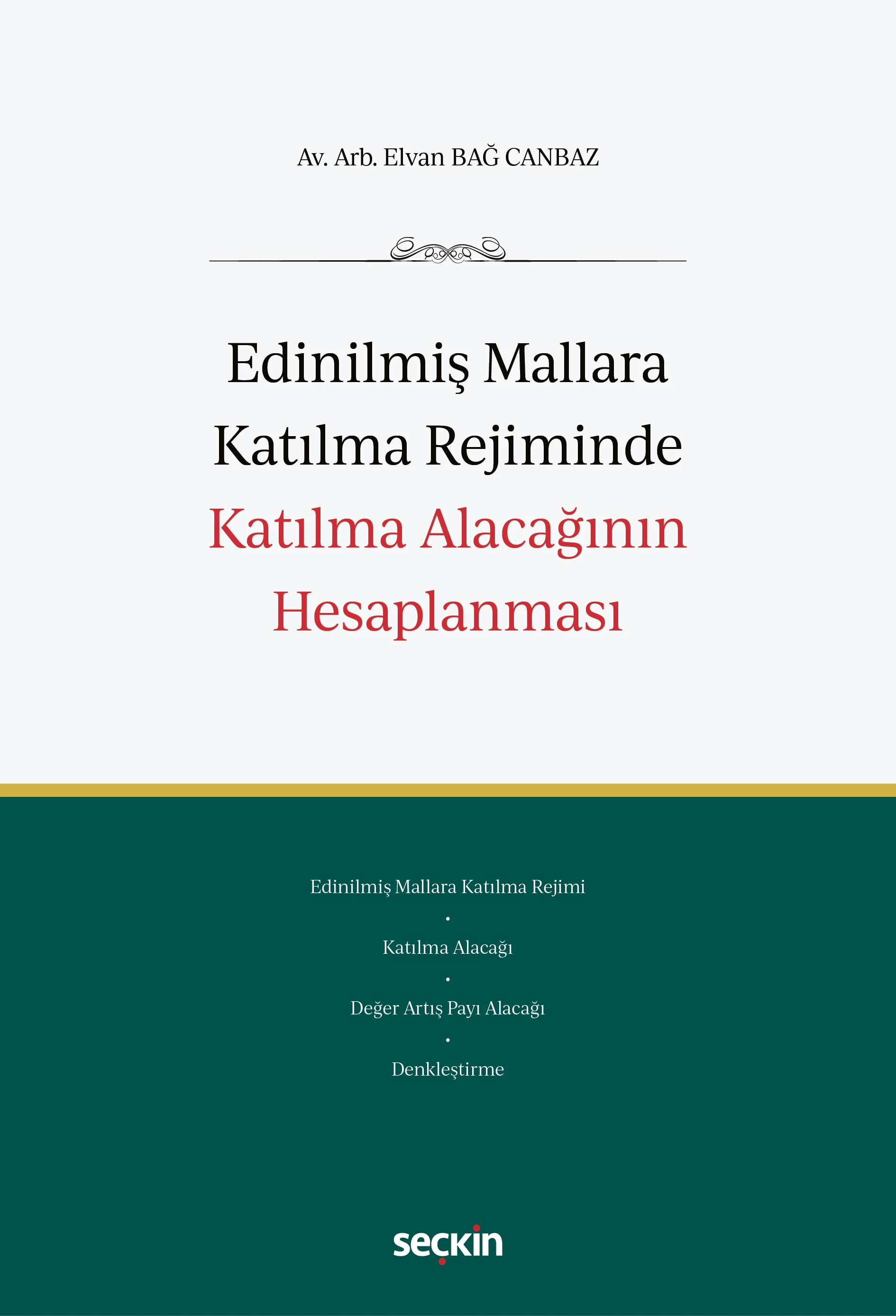 Seçkin Yayınevi Edinilmiş Mallara Katılma Rejiminde Katılma Alacağının Hesaplanması (Elvan Bağ Canbaz)