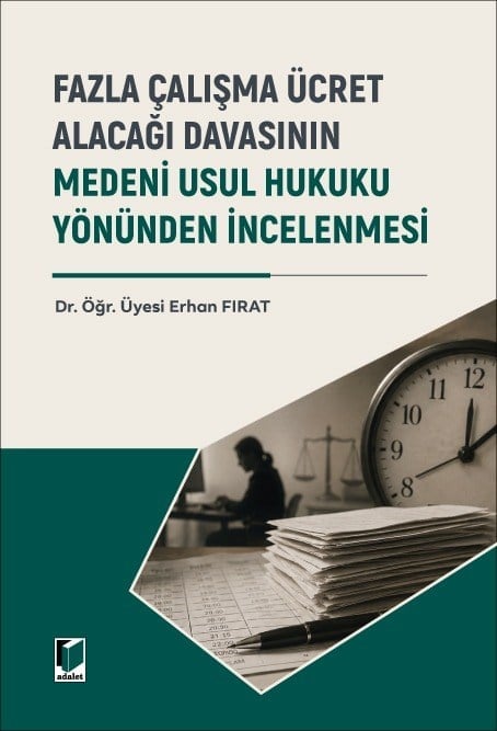 Adalet Yayınevi Fazla Çalışma Ücret Alacağı Davasının Medeni Usul Hukuku Yönünden İncelenmesi Erhan Fırat Adalet Yayınevi Nisan 2026