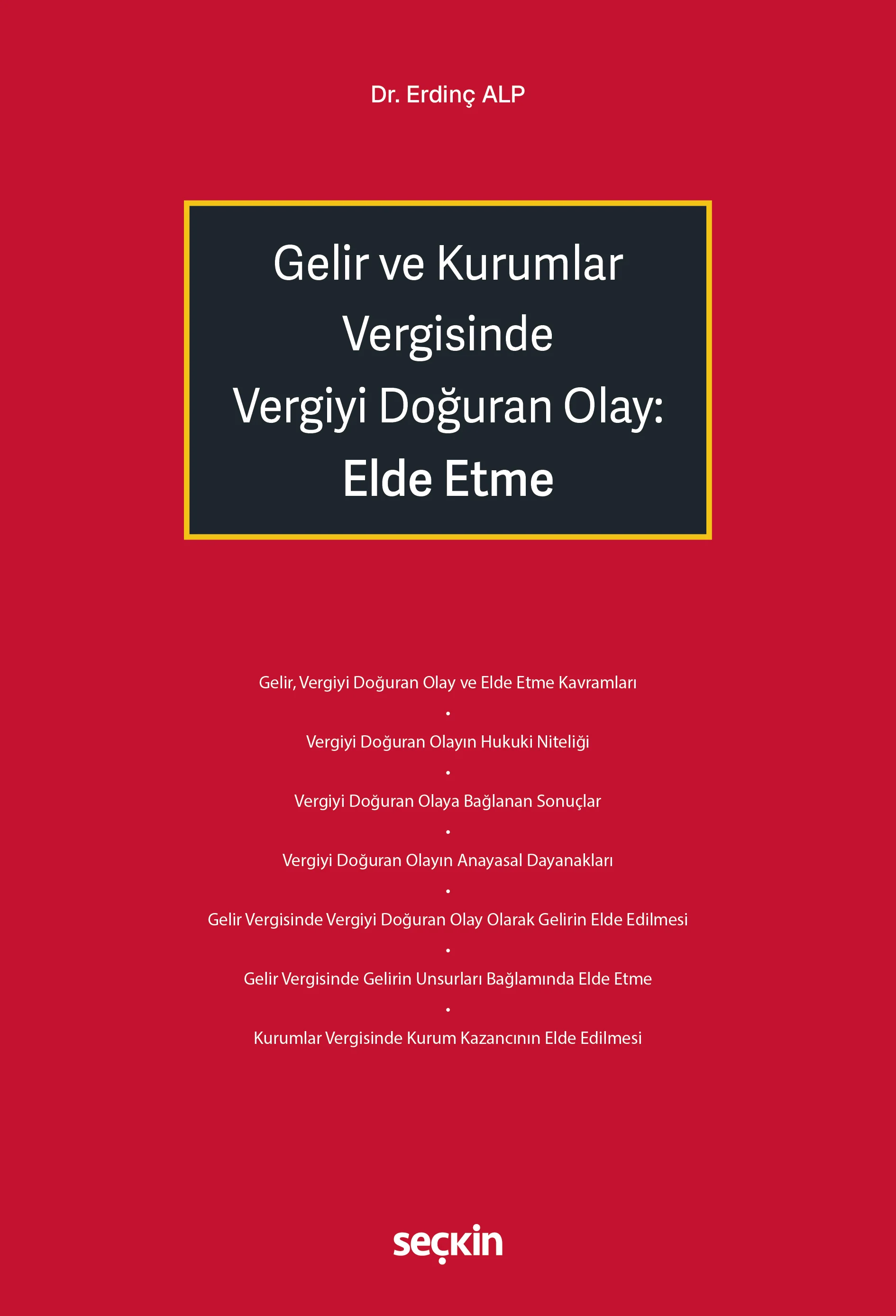 Seçkin Yayınevi Gelir ve Kurumlar Vergisinde Vergiyi Doğuran Olay: Elde Etme (Erdinç Alp)