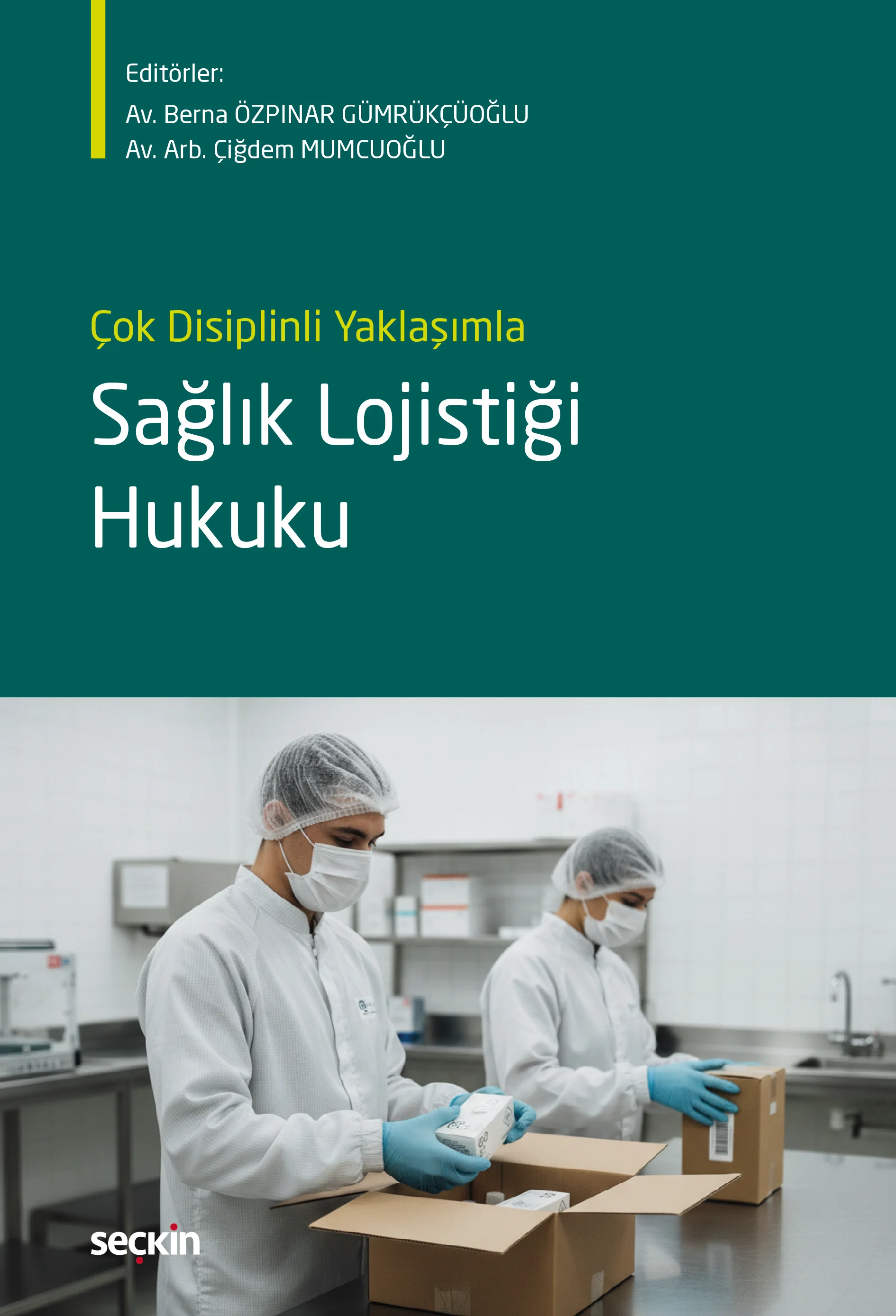 Seçkin Yayıncılık Çok Disiplinli Yaklaşımla Sağlık Lojistiği Hukuku Berna Özpınar Gümrükçüoğlu, Çiğdem Mumcuoğlu 1. Baskı,  Şubat 2026