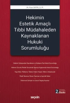 Seçkin Yayınevi Hekimin Estetik Amaçlı Tıbbi Müdahaleden Kaynaklanan Hukuki Sorumluluğu (Kaan Sayın)