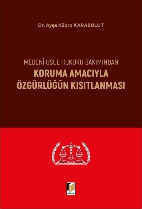 Adalet Yayınevi Medeni Usul Hukuku Bakımından Koruma Amacıyla Özgürlüğün Kısıtlanması Ayşe Kübra Karabulut Mayıs 2026