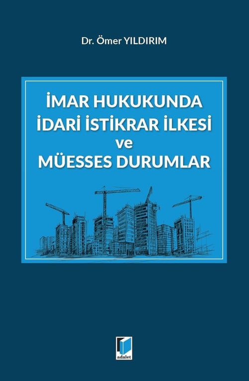 Adalet Yayınevi İmar Hukukunda İdari İstikrar İlkesi ve Müesses Durumlar (Ömer Yıldırım)