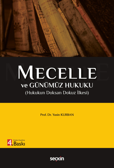 Seçkin Yayıncılık Mecelle ve Günümüz Hukuku (Hukukun Doksan Dokuz İlkesi) Yasin Kurban