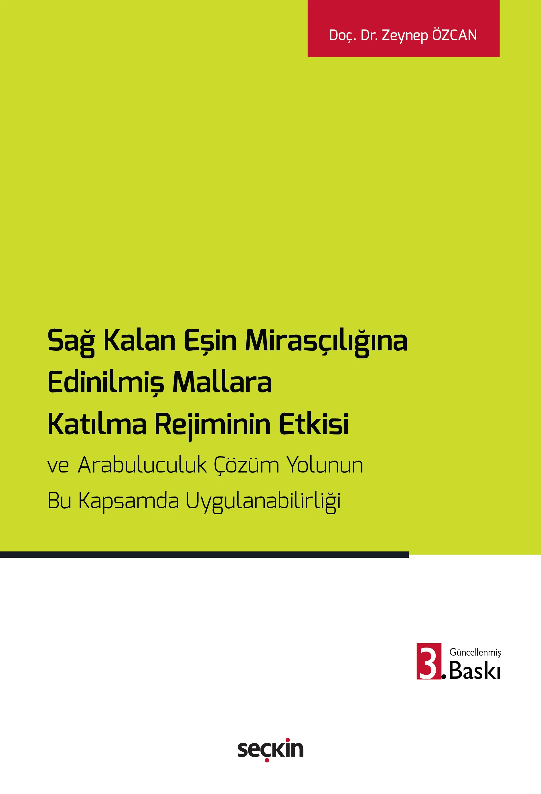 Seçkin Yayınevi Sağ Kalan Eşin Mirasçılığına Edinilmiş Mallara Katılma Rejiminin Etkisi Zeynep Özcan 3. Baskı,  Şubat 2026