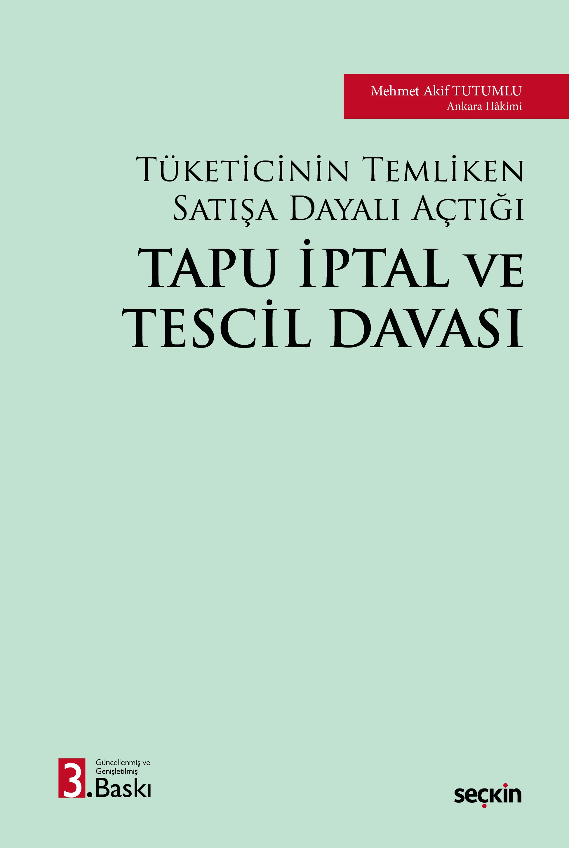 Seçkin Yayıncılık Tüketicinin Temliken Satışa Dayalı Açtığı Tapu İptal ve Tescil Davası Mehmet Akif Tutumlu 3. Baskı,  Mart 2026