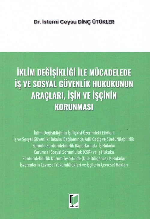 Adalet Yayınevi İklim Değişikliği ile Mücadelede İş ve Sosyal Güvenlik Hukukunun Araçları, İşin ve İşçinin Korunması(M. Yusuf Eren)