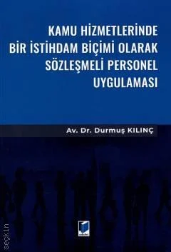 Adalet Yayınevi Kamu Hizmetlerinde Bir İstihdam Biçimi Olarak Sözleşmeli Personel Uygulaması (Durmuş Kılınç)