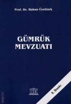 Legal Yayıncılık Gümrük Mevzuatı Hakan Üzeltürk 9. Baskı,  Ocak 2026 (Hakan Üzeltürk)