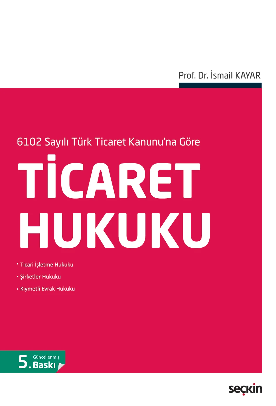 Seçkin Yayınevi 6102 Sayılı Türk Ticaret Kanunu'na Göre Ticaret Hukuku (İsmail Kayar)