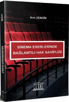 Legal Yayıncılık Sinema Eserlerinde Bağlantılı Hak Sahipliği (Arın Zengin)