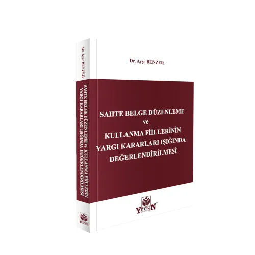Yetkin Yayınları Sahte Belge Düzenleme ve Kullanma Fiillerinin Yargı Kararları Işığında Değerlendirilmesi (Ayşe Benzer)