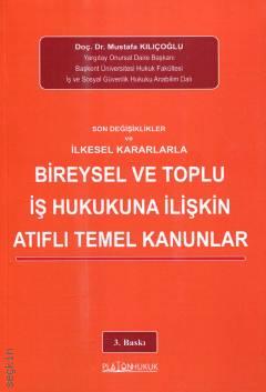 Platon Hukuk Yayınevi Son Değişiklikler ve İlkesel Kararlarla Bireysel ve Toplu İş Hukukuna İlişkin Atıflı Temel Kanunlar (Mustafa Kılıçoğlu)