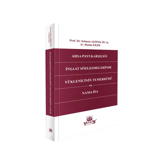 Yetkin Yayınları Arsa Payı Karşılığı İnşaat Sözleşmelerinde Yüklenicinin Temerrüdü ve Nama İfa (Şebnem Akipek Öcal)