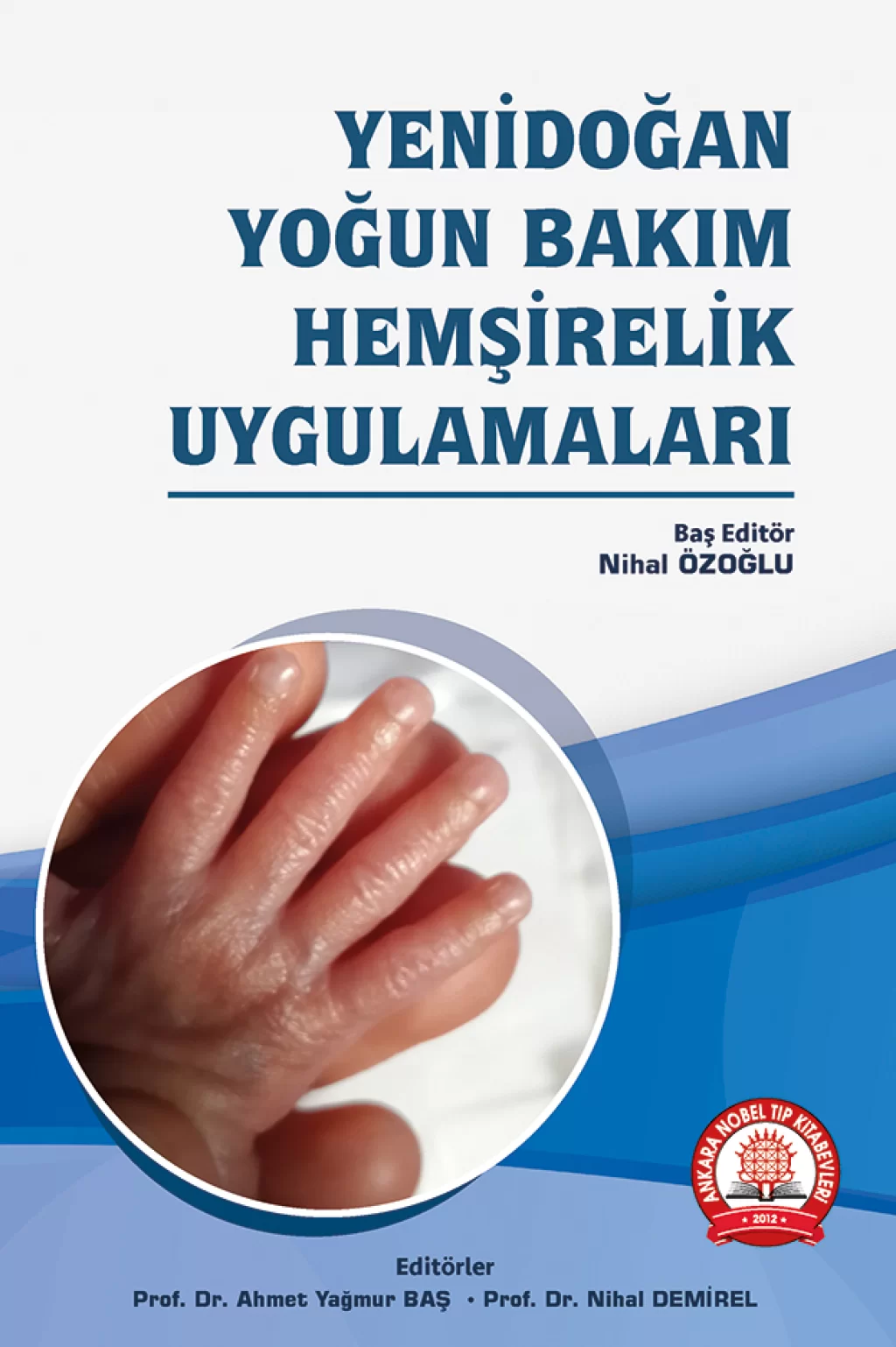 Yenidoğan Yoğun Bakım Hemşirelik Uygulamaları /Ankara Nobel Tıp Kitabevleri