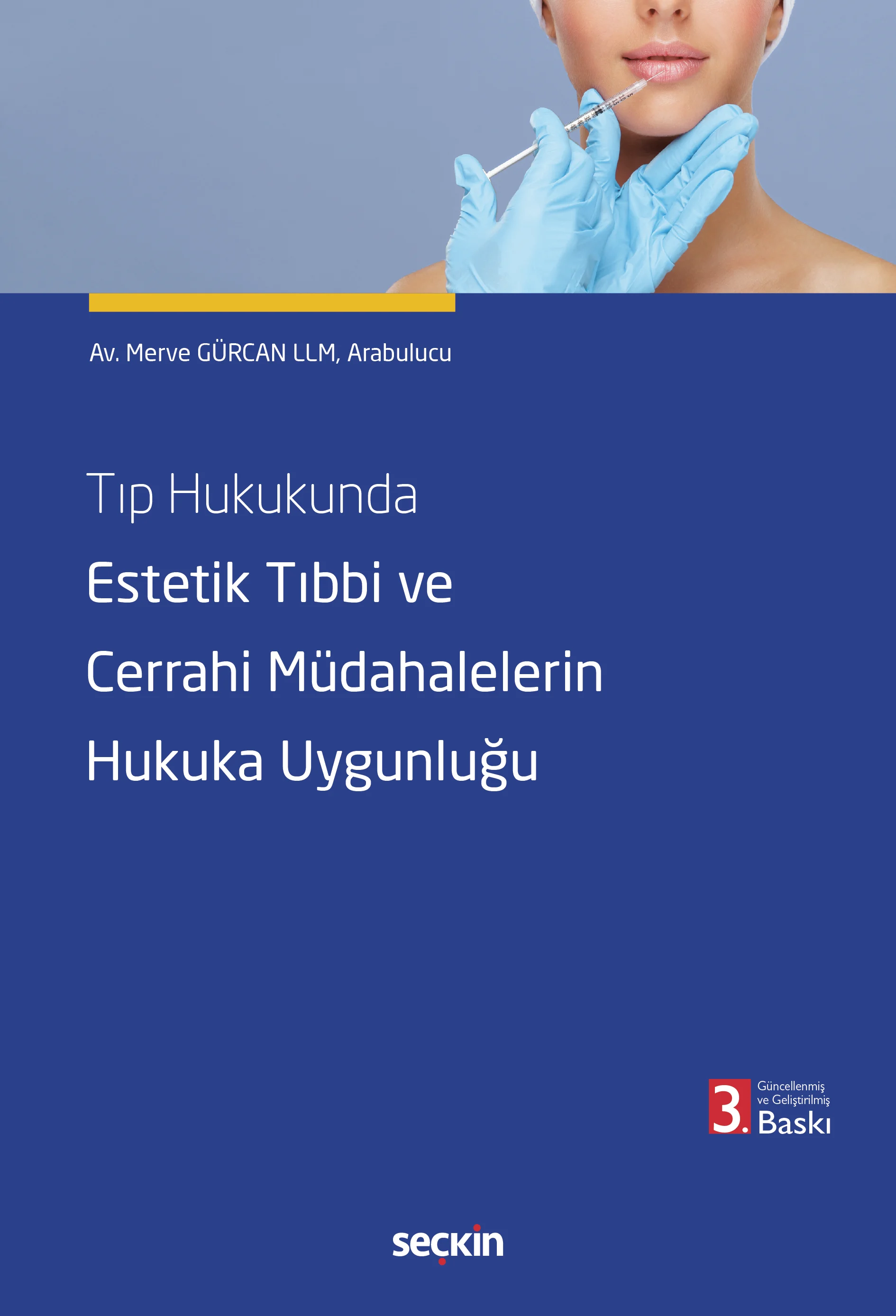 Seçkin Yayınevi Tıp Hukukunda Estetik Tıbbi ve Cerrahi Müdahalelerin Hukuka Uygunluğu (Merve Gürcan)