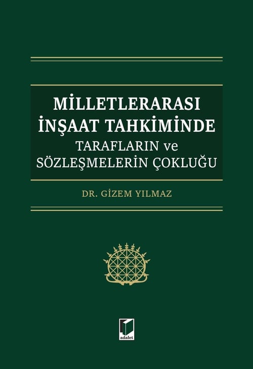 Adalet Yayınları Milletlerarası İnşaat Tahkiminde Tarafların ve Sözleşmelerin Çokluğu (Gizem Yılmaz)