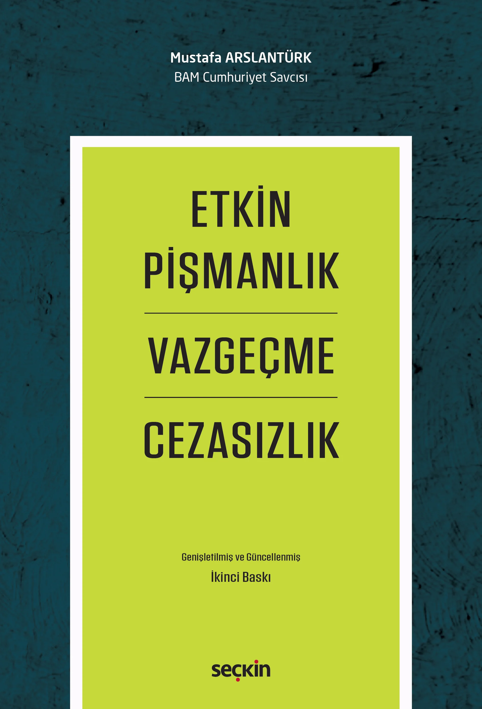 Seçkin Yayıncılık Etkin Pişmanlık Vazgeçme ve Cezasızlık (Mustafa Arslantürk)