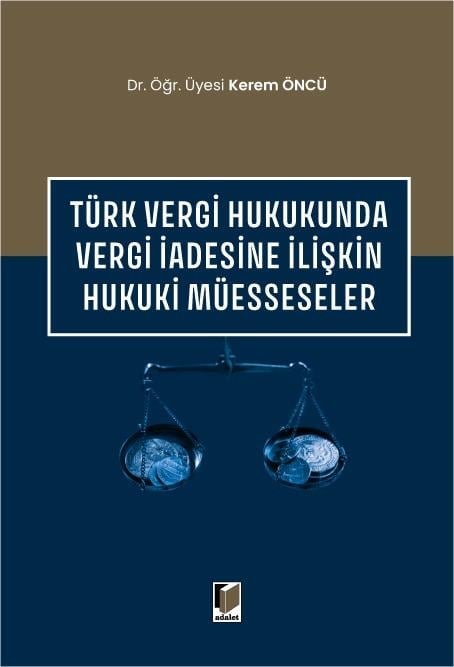 Adalet Yayınevi Türk Vergi Hukukunda Vergi İadesine İlişkin Hukuki Müesseseler (Kerem Öncü)