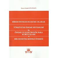 Yetkin Birer Fýntech Oluþumu Olarak Türkiye'de Ödeme Sistemleri ile Ödeme ve Elektronik Para Kuruluþlarý ve Bir Denetim Modeli Önerisi