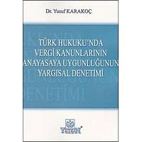 Yetkin Türk Hukuku'nda Vergi Kanunlarýnýn Anayasaya Uygunluðunun Yargýsal Denetimi - Yusuf Karakoç
