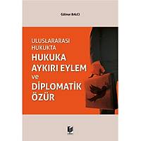 Adalet Yayýnevi Uluslararasý Hukukta Hukuka Aykýrý Eylem ve Diplomatik Özür-Gülnur Balcý