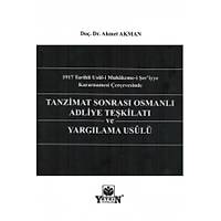Yetkin Yayýnevi Tanzimat Sonrasý Osmanlý Adliye Teþkilatý ve Yargýlama Usûlü-Ahmet Akman