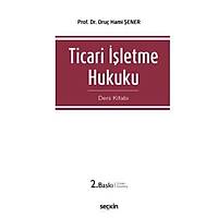 Seçkin Yayýnevi Ticari Ýþletme Hukuku Ders Kitabý (Oruç Hami Þener)