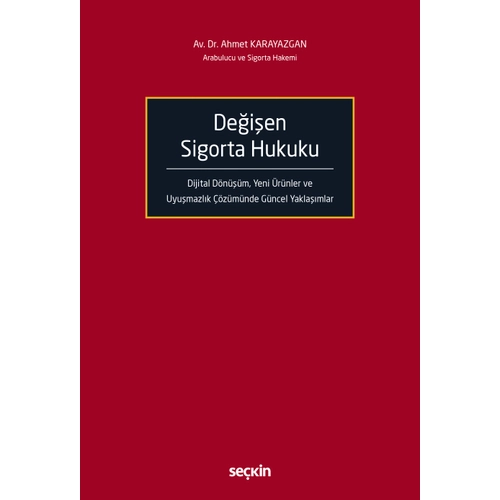 Se�kin Yay�nc�l�k De�i�en Sigorta Hukuku Dijital D�n���m, Yeni �r�nler ve Uyu�mazl�k ��z�m�nde G�ncel Yakla��mlar Av. Ahmet Karayazgan 1. Bask�,� Ocak 2026